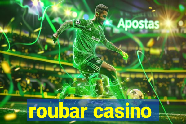 roubar casino